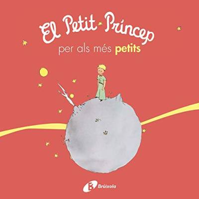 El petit príncep per als més petits (Catalá - A PARTIR DE 0 ANYS - PERSONATGES - El petit príncep) von EDITORIAL BRUÑO